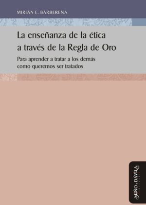 La enseñanza de la ética a través de la Regla de Oro. Para aprender a tratar a los demás como queremos ser tratados