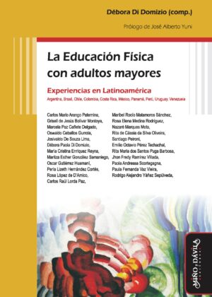 La Educación Física con adultos mayores. Experiencias en Latinoamérica: Argentina, Brasil, Chile, Colombia, Costa Rica, México, Panamá, Perú, Uruguay, Venezuela