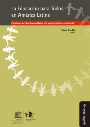 La Educación para Todos en América Latina. Estudios sobre las desigualdades y la agenda política en educación