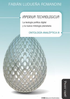Imperium technologicum. La teología política digital y la nueva mitología planetaria. Ontología analéptica III