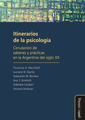 Itinerarios de la psicología. Circulación de saberes y prácticas en la Argentina del siglo XX