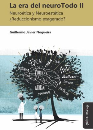 La era del neuroTodo II. Neuroética y Neuroestética. ¿Reduccionismo exagerado?