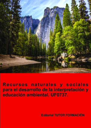 Recursos naturales y sociales para el desarrollo de la interpretación y educación ambiental. UF0737.