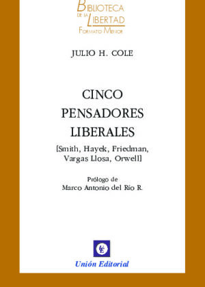 CINCO PENSADORES LIBERALES. [Smith, Hayek, Friedman, Vargas Llosa, Orwell]
