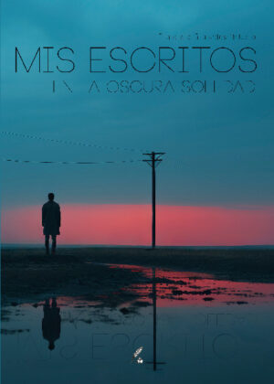 Mis escritos en la oscura soledad